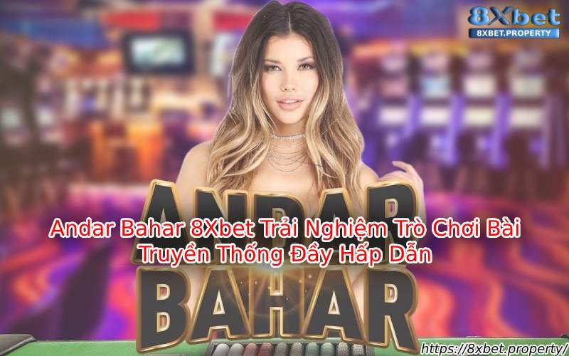 Trải nghiệm Andar Bahar 8xBet Trải nghiệm Andar Bahar 8xBet