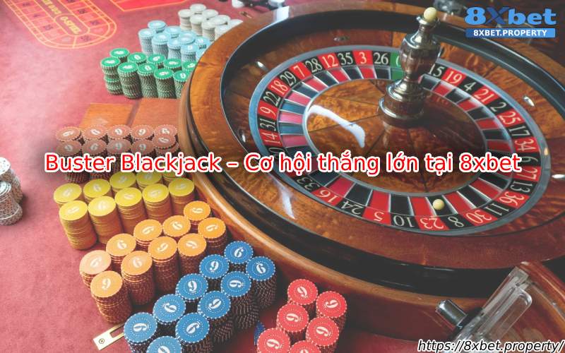 Giới thiệu Buster Blackjack 8xBet Giới thiệu Buster Blackjack 8xBet