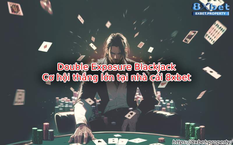 Giới thiệu về Double Exposure Blackjack 8xBet Giới thiệu về Double Exposure Blackjack 8xBet