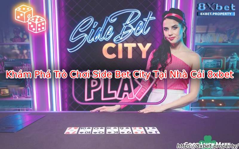Khám phá Side Bet City 8xBet Khám phá Side Bet City 8xBet