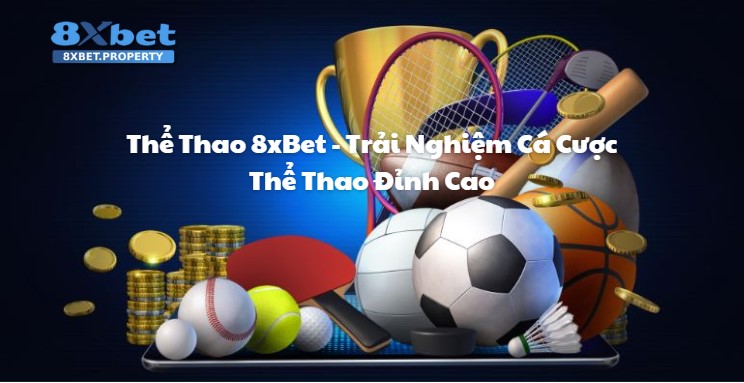 Khám phá vì sao Thể thao 8xBet luôn là điểm đến tin cậy của anh em yêu thích cá cược thể thao Khám phá vì sao Thể thao 8xBet luôn là điểm đến tin cậy của anh em yêu thích cá cược thể thao
