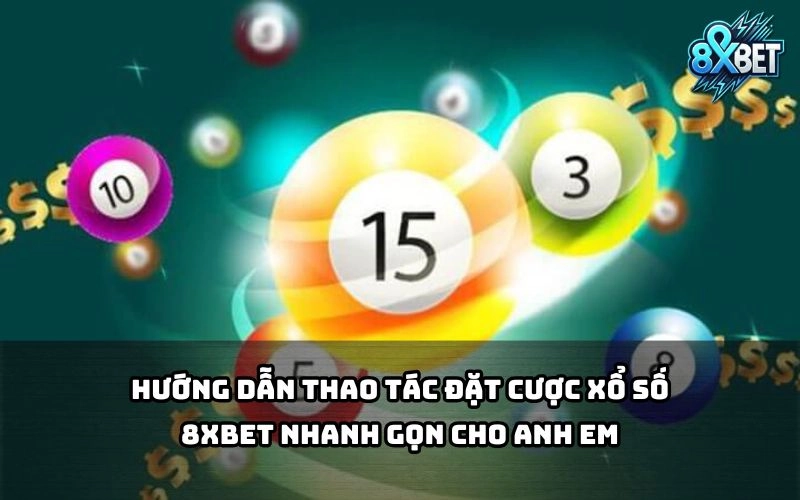 Đặt cược Xổ Số 8xBet dễ dàng chỉ với vài thao tác, anh em mới chơi cũng vào kèo mượt mà Đặt cược Xổ Số 8xBet dễ dàng chỉ với vài thao tác, anh em mới chơi cũng vào kèo mượt mà