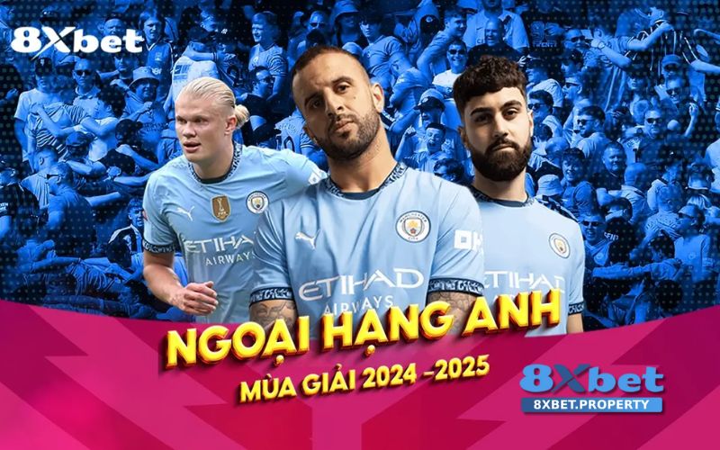 8XBET là nhà cái uy tín đồng hành cùng Premier League 2024-2025